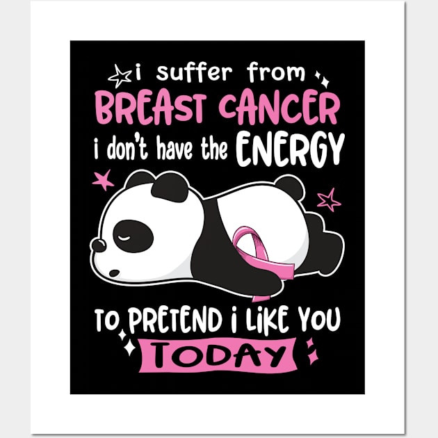 I Suffer From Breast Cancer I Don't Have The Energy To Pretend I Like You Today Wall Art by ThePassion99